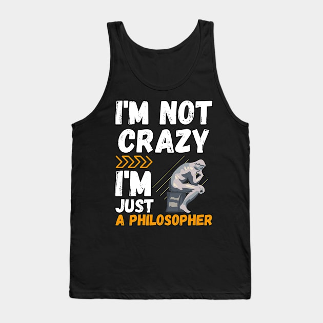 I'm not crazy, I'm just a philosopher Tank Top by mo_allashram